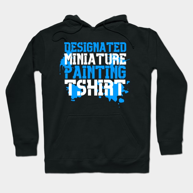 "Designated Miniature Painting T-shirt" Print Hoodie by DungeonDesigns